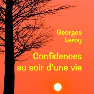 Georges Leroy, confidences au soir d'une vie